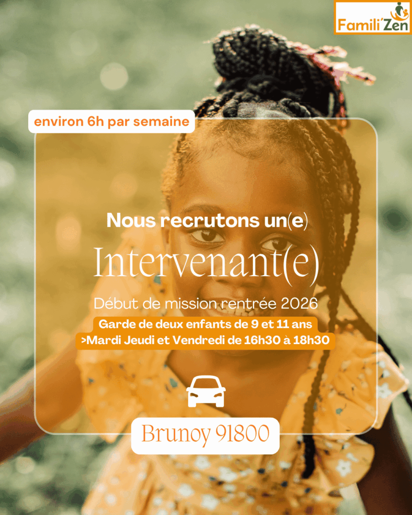 Affiche de recrutement de Famili'Zen: intervenant(e) pour garde de deux enfants (9 et 11 ans), environ 6 h/semaine à Bronay 91800, mardi, jeudi et vendredi 16h30–18h30, mission 2026 après-midi.
